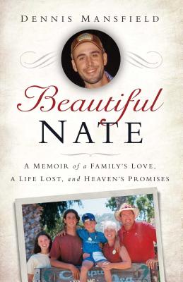 Beautiful Nate: A Memoir of a Family’s Love, a Life Lost, and Heaven’s Promises