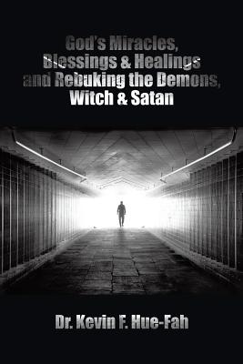 God’s Miracles, Blessings & Healings and Rebuking the Demons, Witch & Satan