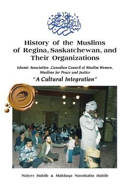 History of the Muslims of Regina, Saskatchewan, and Their Organizations: A Cultural Integration