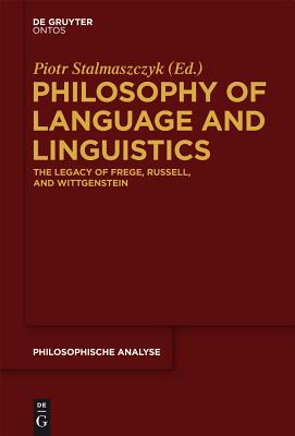Philosophy of Language and Linguistics: The Legacy of Frege, Russell, and Wittgenstein