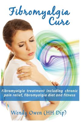 Fibromyalgia Cure: Fibromyalgia Treatment Including Chronic Pain Relief, Fibromyalgia Diet and Fitness