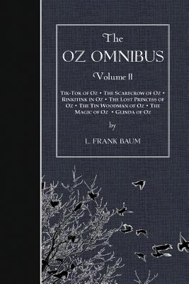 The Oz Omnibus II: Tik-Tok of Oz / The Scarecrow of Oz / Rinkitink in Oz / The Lost Princess of Oz / The Tin Woodman of Oz / The