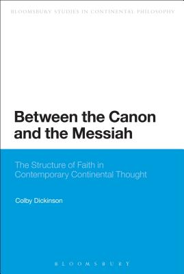 Between the Canon and the Messiah: The Structure of Faith in Contemporary Continental Thought