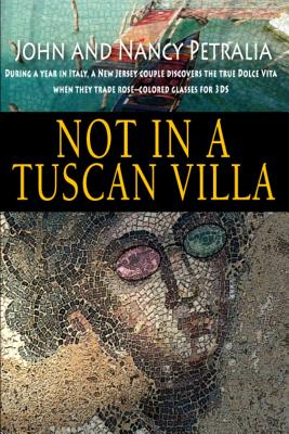 Not in a Tuscan Villa: During a Year in Italy, a New Jersey Couple Discovers the True Dolce Vita When They Trade Rose-colored Gl