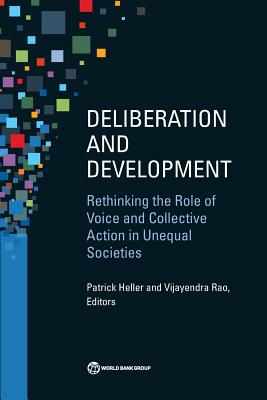 Deliberation and Development: Rethinking the Role of Voice and Collective Action in Unequal Societies