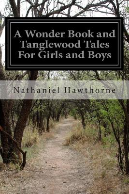 A Wonder Book and Tanglewood Tales for Girls and Boys