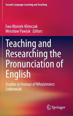 Teaching and Researching the Pronunciation of English: Studies in Honour of Wlodzimierz Sobkowiak