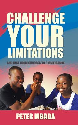 Challenge Your Limitations: And Rise from Success to Significance