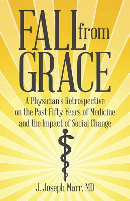 Fall from Grace: A Physician’s Retrospective on the Past Fifty Years of Medicine and the Impact of Social Change