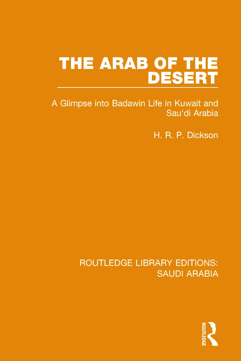 The Arab of the Desert (Rle Saudi Arabia): A Glimpse Into Badawin Life in Kuwait and Saudi Arabia