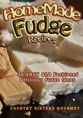 Homemade Fudge Recipes: 50+ Easy Old Fashioned Delicious Fudge Ideas