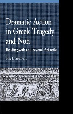 Dramatic Action in Greek Tragedy and Noh: Reading with and Beyond Aristotle