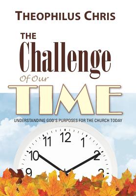 The Challenge of Our Time: Understanding God’s Purposes for the Church Today