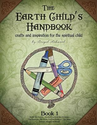 The Earth Child’s Handbook Book 1: Me & My Family / Mother Earth & the Elements / The Heavens, The Stars, God & Goddess / The Al