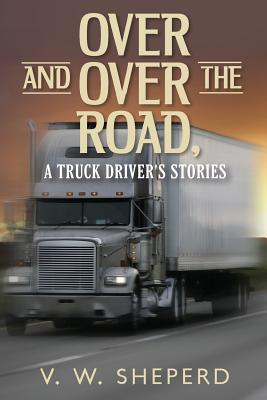 Over and over the Road: A Truck Driver’s Stories