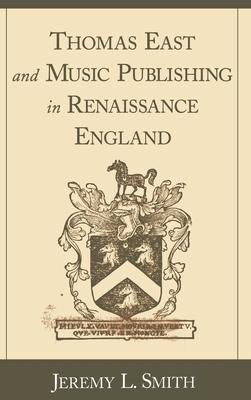 Thomas East and Music Publishing in Renaissance England