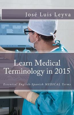 Learn Medical Terminology in 2015: Essential English-Spanish Medical Terms