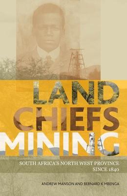 Land, Chiefs, Mining: South Africa’s North West Province Since 1840