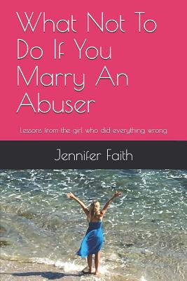 What Not to Do If You Marry an Abuser: Lessons from the Girl Who Did Everything Wrong