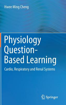 Physiology Question-Based Learning: Cardio, Respiratory and Renal Systems