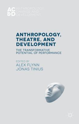 Anthropology, Theatre, and Development: The Transformative Potential of Performance