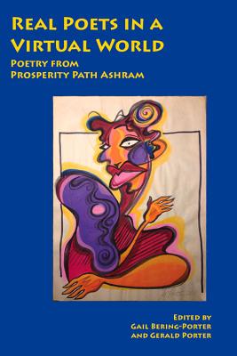 Real Poets in a Virtual World: Poems and Art from Prosperity Path Ashram