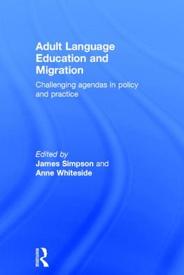 Adult Language Education and Migration: Challenging Agendas in Policy and Practice