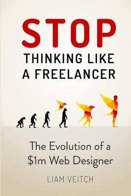 Stop Thinking Like a Freelancer: The Evolution of a $1m Web Designer