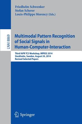 Multimodal Pattern Recognition of Social Signals in Human-computer-interaction: Third Iapr Tc3 Workshop, Mprss 2014, Stockholm,