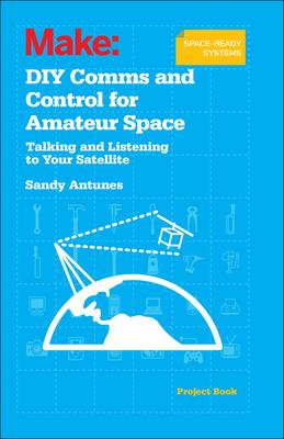 Diy Comms and Control for Amateur Space: Talking and Listening to Your Satellite