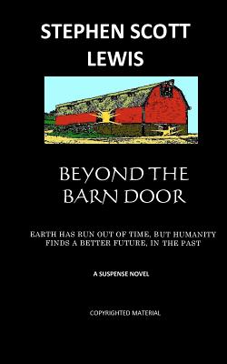 Beyond the Barn Door: Earth Has Run Out of Time, but Humanity Finds a Better Future, in the Past