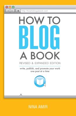 How to Blog a Book: Write, Publish, and Promote Your Work One Post at a Time