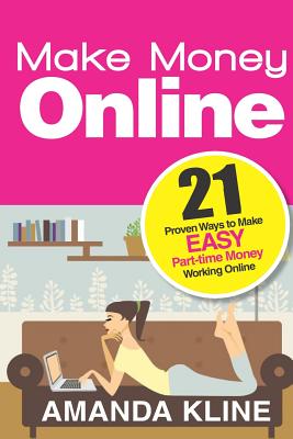 Make Money Online: 21 Proven Ways to Make Easy Part-time Money Working Online