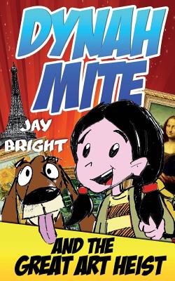 Dynah Mite and the Great Art Heist: Cool Adventure Book for Kids