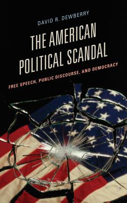 The American Political Scandal: Free Speech, Public Discourse, and Democracy