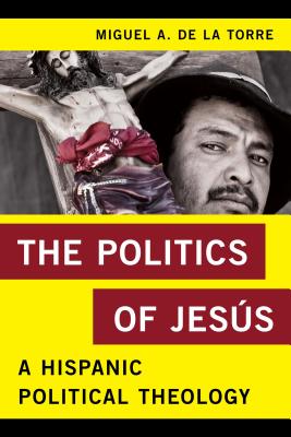 The Politics of Jes�s: A Hispanic Political Theology