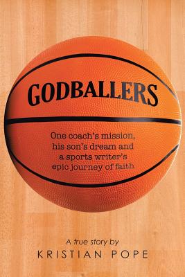 Godballers: One Coach’s Mission, His Son’s Dream and a Sports Writer’s Epic Journey of Faith