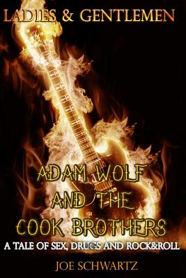 Adam Wolf and the Cook Brothers: A Tale of Sex, Drugs, and Rock & Roll