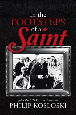 In the Footsteps of a Saint: John Paul Ii’s Visit to Wisconsin