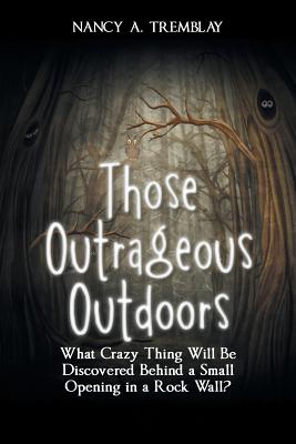 Those Outrageous Outdoors: What Crazy Thing Will Be Discovered Behind a Small Opening in a Rock Wall?