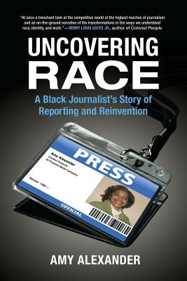 Uncovering Race: A Black Journalist’s Story of Reporting and Reinvention