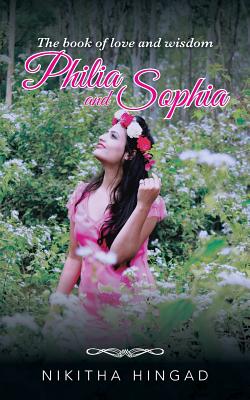 Philia and Sophia: A Compilation of Poems and Writings on Love, Philosophy and Such