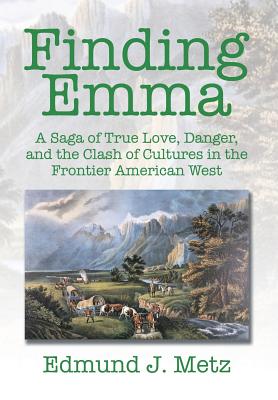 Finding Emma: A Saga of True Love, Danger, and the Clash of Cultures in the Frontier American West