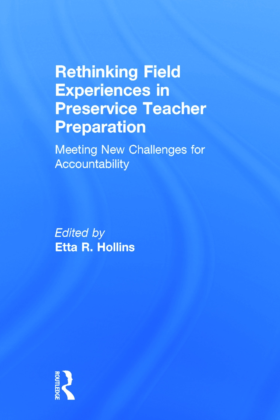 Rethinking Field Experiences in Preservice Teacher Preparation: Meeting New Challenges for Accountability