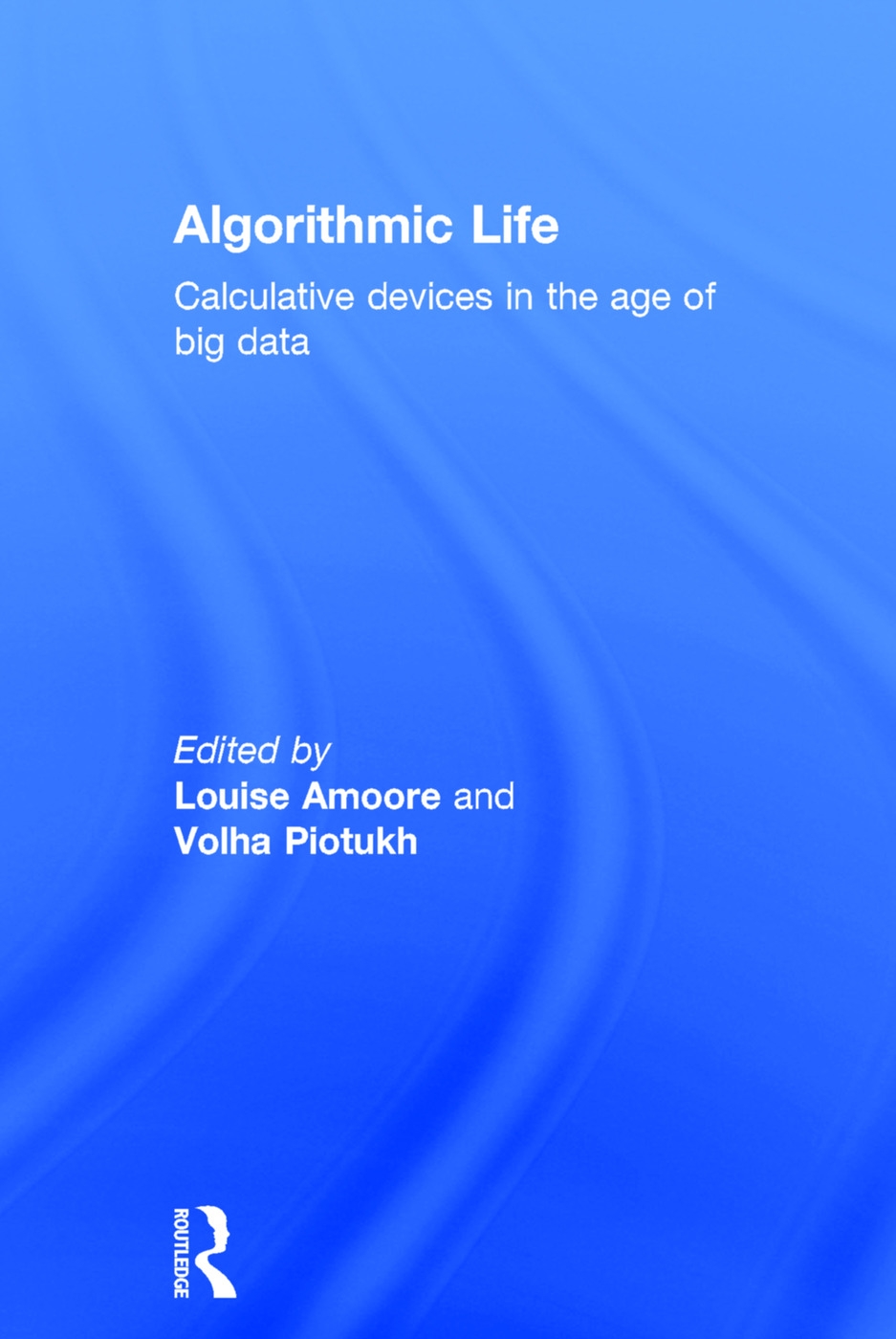 Algorithmic Life: Calculation in the Age of Big Data