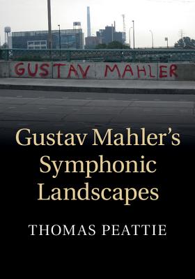 Gustav Mahler’s Symphonic Landscapes