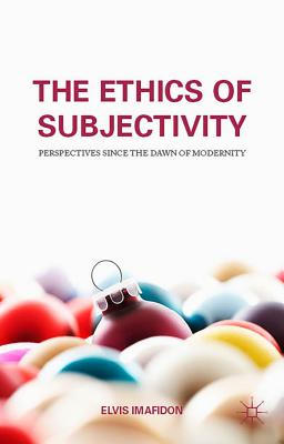 The Ethics of Subjectivity: Perspectives Since the Dawn of Modernity