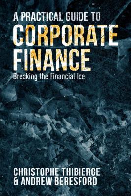 A Practical Guide to Corporate Finance: Breaking the Financial Ice