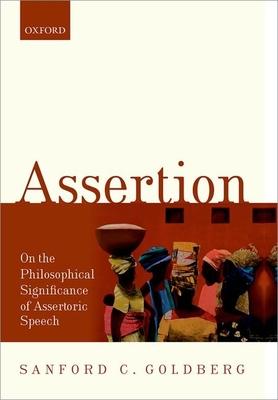 Assertion: On the Philosophical Significance of Assertoric Speech