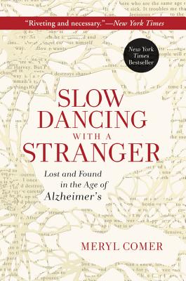 Slow Dancing with a Stranger: Lost and Found in the Age of Alzheimer’s
